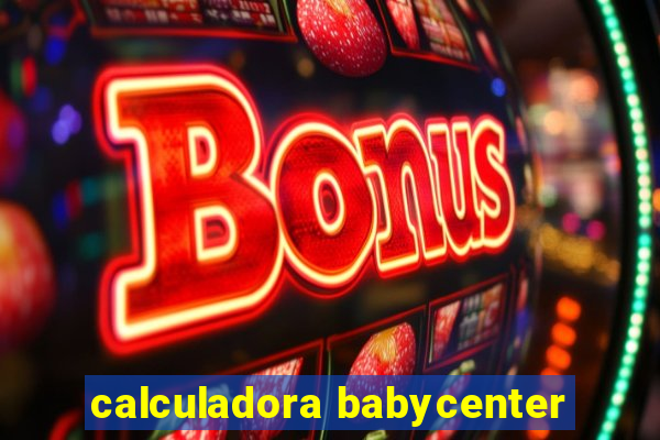 calculadora babycenter